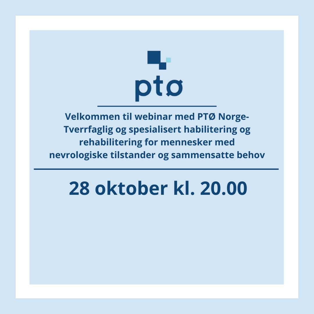 Informasjonsplakat for webinar arrangert av PTØ Norge. Teksten opplyser: 'Velkommen til webinar med PTØ Norge – Tverrfaglig og spesialisert habilitering og rehabilitering for mennesker med nevrologiske tilstander og sammensatte behov'. Webinaret holdes 28. oktober kl. 20.00. Logoen til PTØ står øverst.