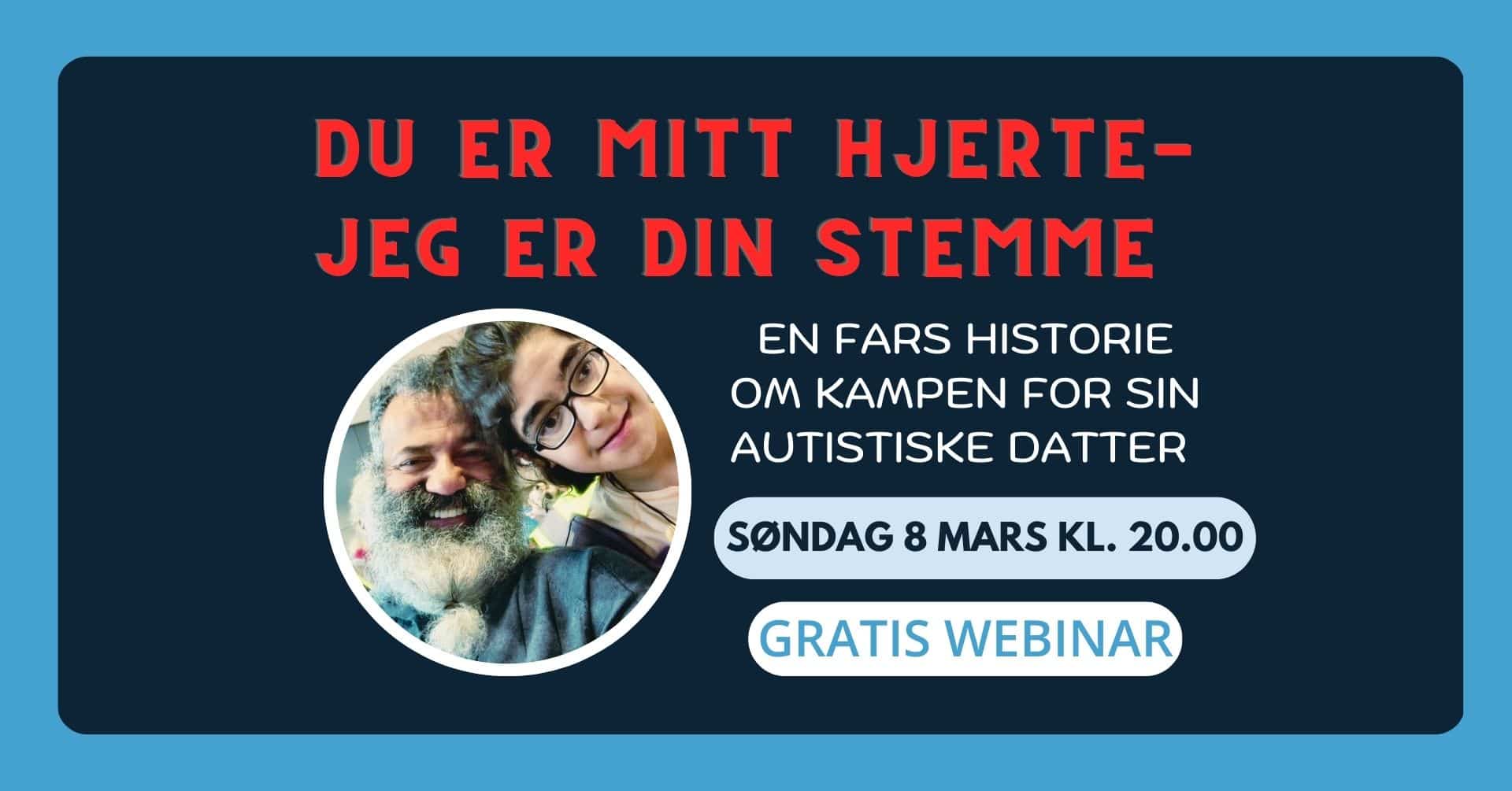 Plakat for gratis webinar med tittelen «Du er mitt hjerte – jeg er din stemme». Undertittel: «En fars historie om kampen for sin autistiske datter». Til venstre vises et rundt bilde av en smilende far med langt skjegg og datteren sin tett inntil. Til høyre står informasjon om tidspunkt: søndag 8. mars kl. 20.00, samt teksten «Gratis webinar». Design i mørk blå bakgrunn med røde og lyseblå tekstfelt.