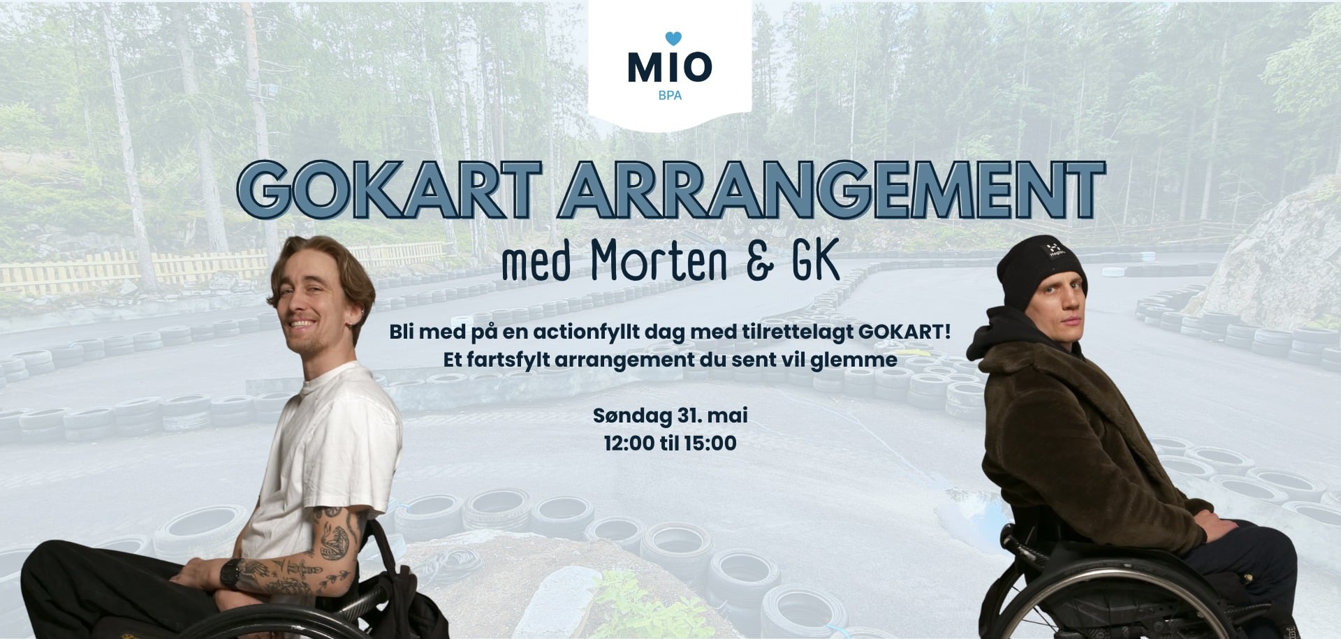 Plakat fra Mio BPA som reklamerer for et gokart-arrangement med Morten og GK. Bildet viser to menn i rullestol på hver sin side, foran en gokartbane. Teksten inviterer til en actionfylt dag med tilrettelagt gokart, og oppgir tidspunktet som søndag 31. mai kl. 12:00–15:00.